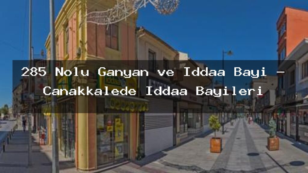 285-nolu-ganyan-ve-iddaa-bayi-canakkalede-iddaa-bayileri