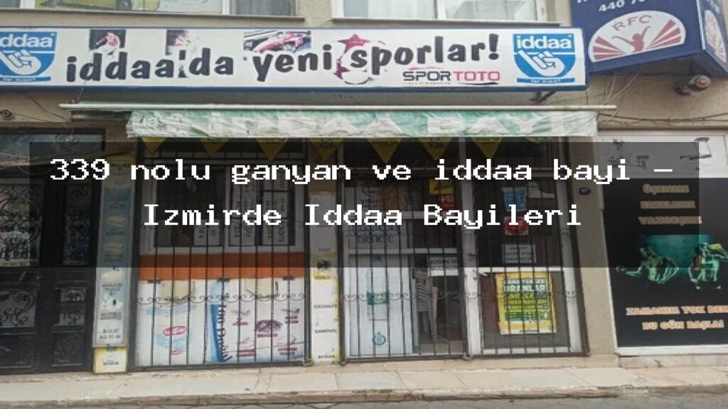 339-nolu-ganyan-ve-iddaa-bayi-izmirde-iddaa-bayileri