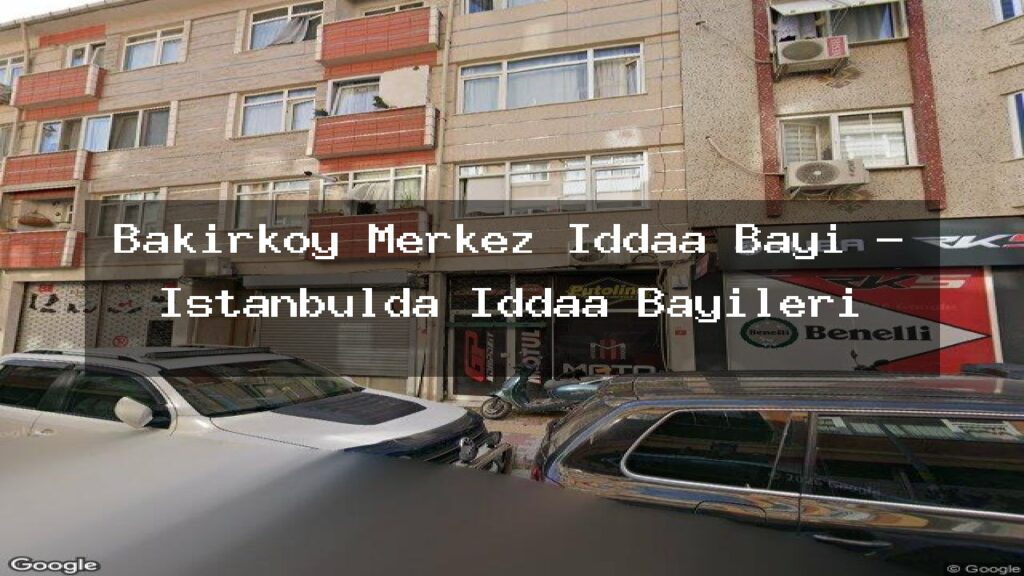 bakirkoy-merkez-iddaa-bayi-istanbulda-iddaa-bayileri