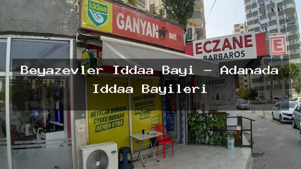 beyazevler-iddaa-bayi-adanada-iddaa-bayileri