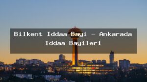 bilkent-iddaa-bayi-ankarada-iddaa-bayileri