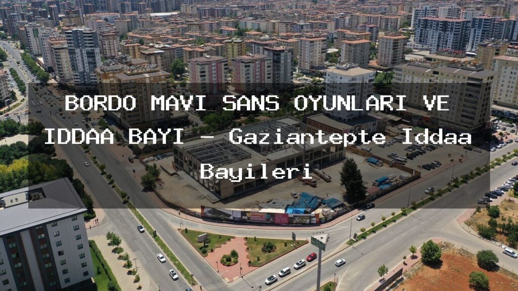 bordo-mavi-sans-oyunlari-ve-iddaa-bayi-gaziantepte-iddaa-bayileri