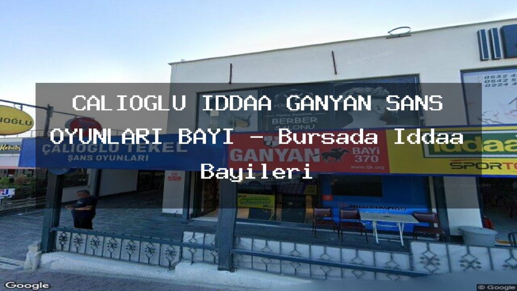 calioglu-iddaa-ganyan-sans-oyunlari-bayi-bursada-iddaa-bayileri