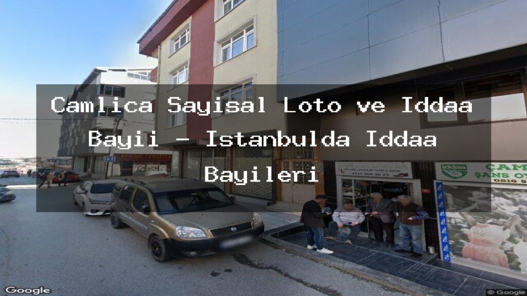 camlica-sayisal-loto-ve-iddaa-bayii-istanbulda-iddaa-bayileri
