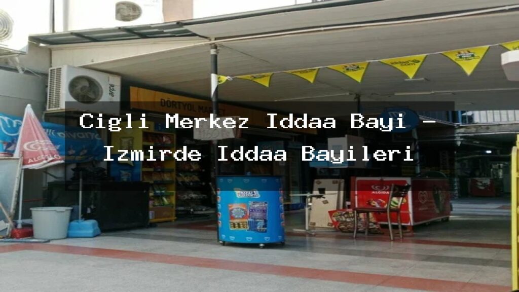 cigli-merkez-iddaa-bayi-izmirde-iddaa-bayileri