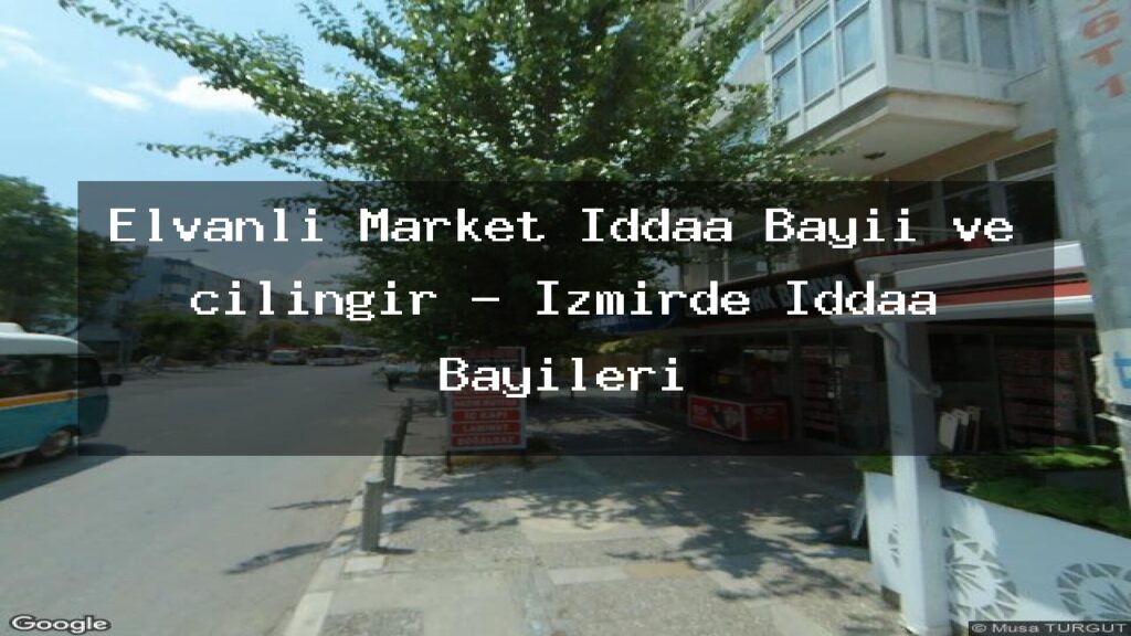 elvanli-market-iddaa-bayii-ve-cilingir-izmirde-iddaa-bayileri