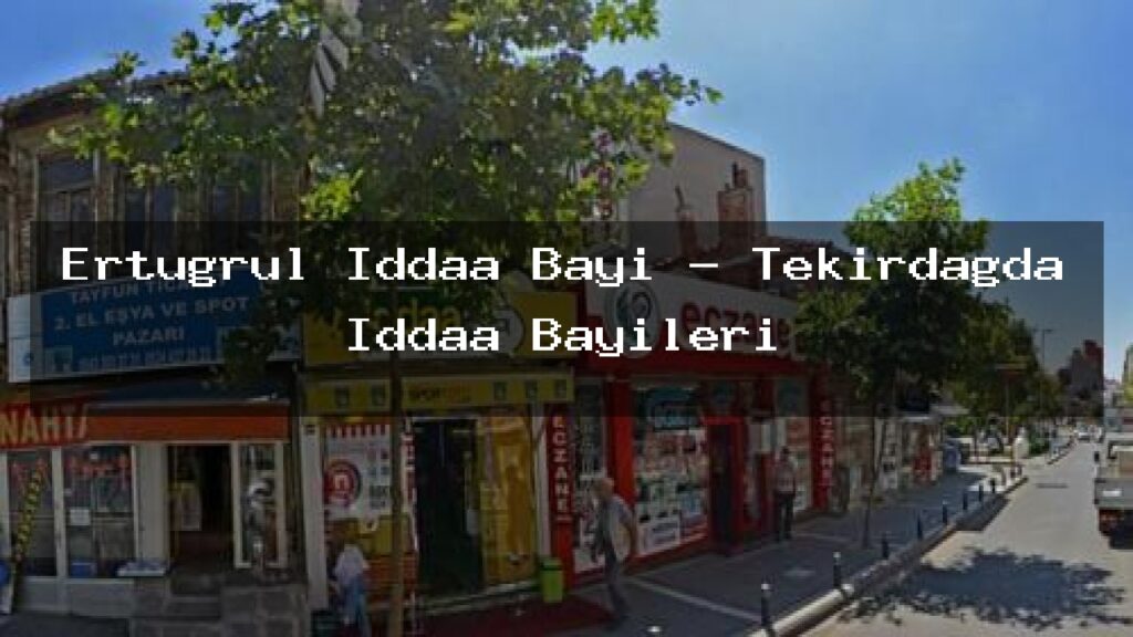 ertugrul-iddaa-bayi-tekirdagda-iddaa-bayileri