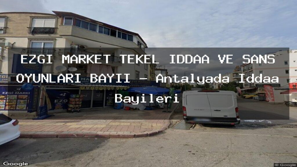 ezgi-market-tekel-iddaa-ve-sans-oyunlari-bayii-antalyada-iddaa-bayileri