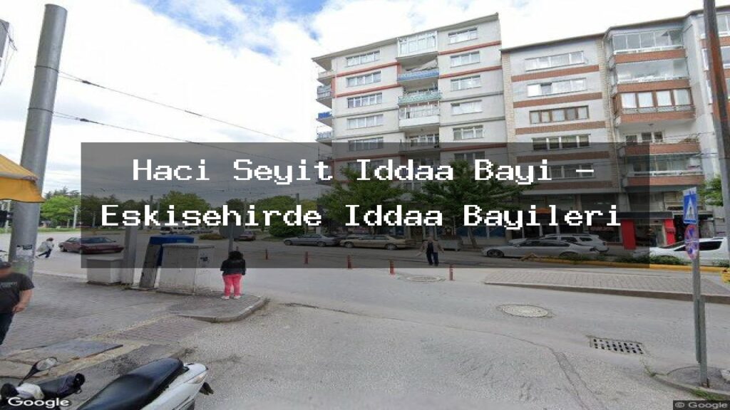 haci-seyit-iddaa-bayi-eskisehirde-iddaa-bayileri