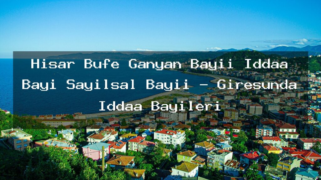 hisar-bufe-ganyan-bayii-iddaa-bayi-sayilsal-bayii-giresunda-iddaa-bayileri