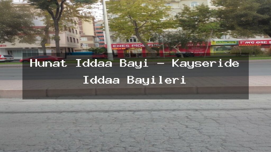 hunat-iddaa-bayi-kayseride-iddaa-bayileri