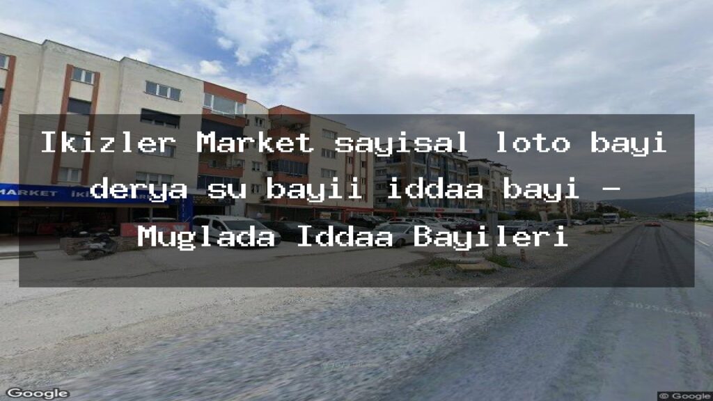 ikizler-market-sayisal-loto-bayi-derya-su-bayii-iddaa-bayi-muglada-iddaa-bayileri