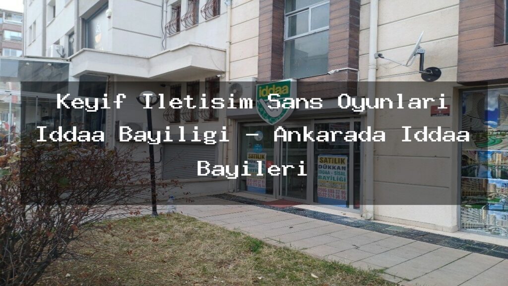 keyif-iletisim-sans-oyunlari-iddaa-bayiligi-ankarada-iddaa-bayileri
