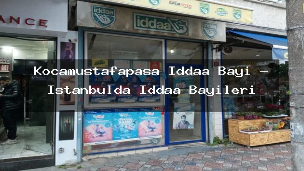 kocamustafapasa-iddaa-bayi-istanbulda-iddaa-bayileri