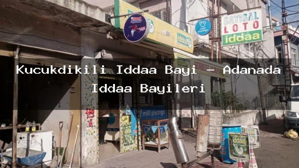 kucukdikili-iddaa-bayi-adanada-iddaa-bayileri