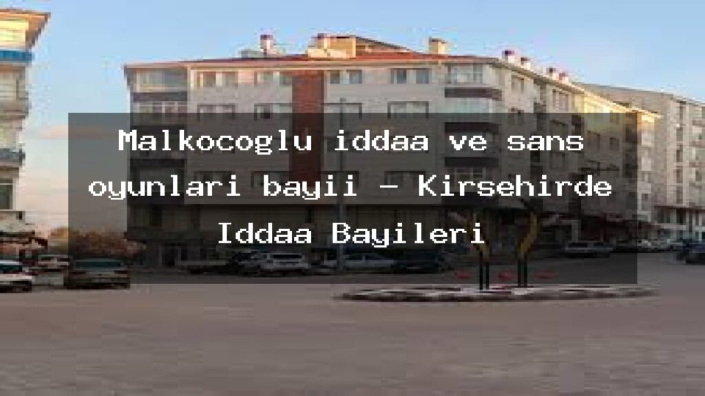 malkocoglu-iddaa-ve-sans-oyunlari-bayii-kirsehirde-iddaa-bayileri