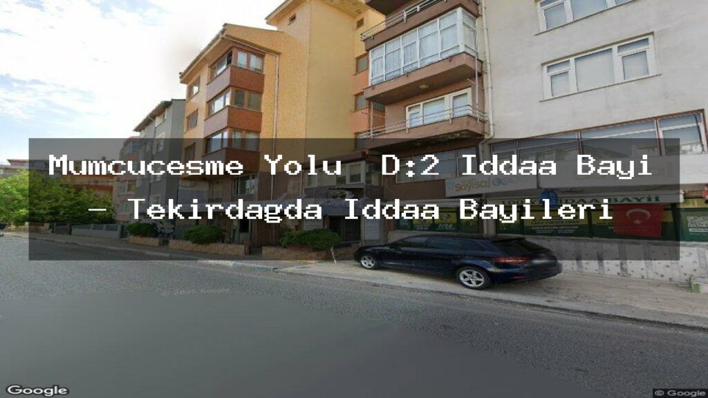 mumcucesme-yolu-d-2-iddaa-bayi-tekirdagda-iddaa-bayileri
