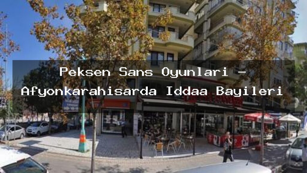 peksen-sans-oyunlari-afyonkarahisarda-iddaa-bayileri