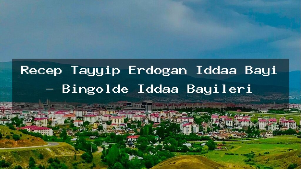 recep-tayyip-erdogan-iddaa-bayi-bingolde-iddaa-bayileri