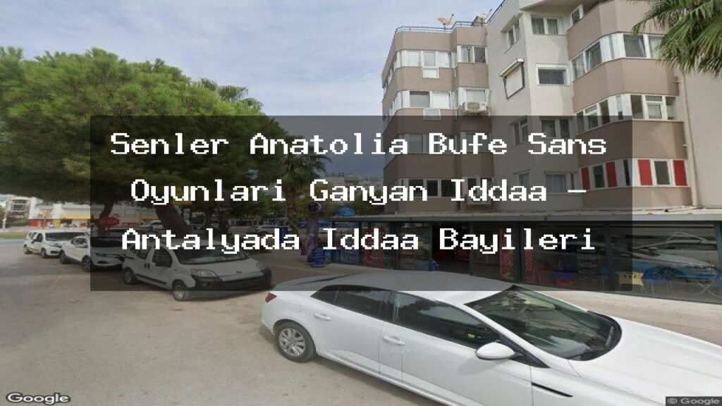 senler-anatolia-bufe-sans-oyunlari-ganyan-iddaa-antalyada-iddaa-bayileri