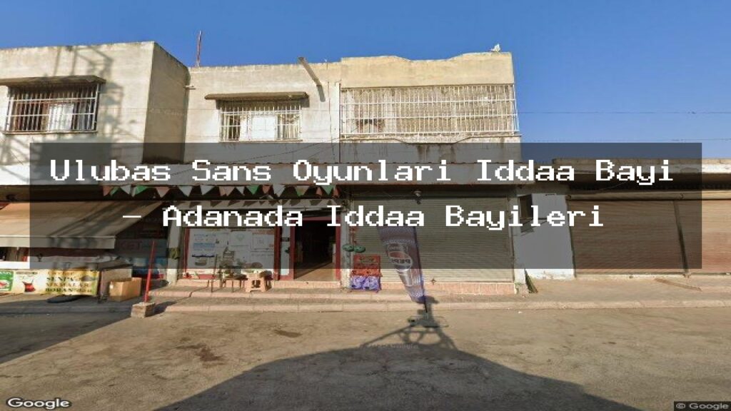 ulubas-sans-oyunlari-iddaa-bayi-adanada-iddaa-bayileri