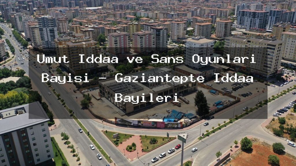 umut-iddaa-ve-sans-oyunlari-bayisi-gaziantepte-iddaa-bayileri