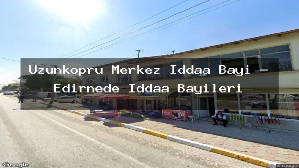 uzunkopru-merkez-iddaa-bayi-edirnede-iddaa-bayileri